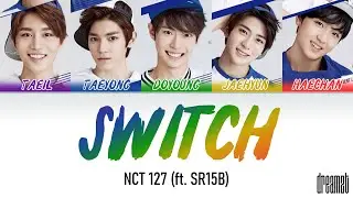 NCT 127 (엔시티 127) &ndash; 'Switch (Feat. SR15B)' Lyrics (Color Coded) (Han/Rom/Eng)
