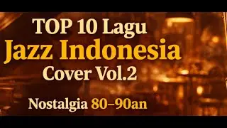 TOP 10 Lagu Jazz Indonesia Cover Vol.2 | Nostalgia 80&ndash;90an