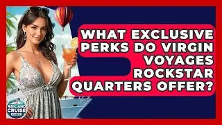 What Exclusive Perks Do Virgin Voyages RockStar Quarters Offer? - The Rail and Cruise Experts
