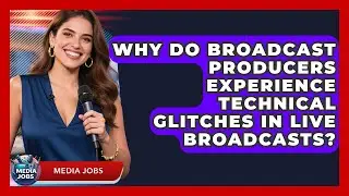 Why Do Broadcast Producers Experience Technical Glitches In Live Broadcasts? - Media Jobs