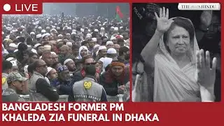 Bangladesh mourns former PM Khaleda Zia as funeral prayers held in Dhaka