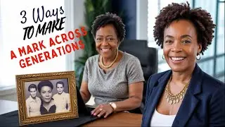 3 Ways to Leave A Mark Across Generations