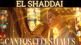 Cantos Celestiales | EL SHADDAI – DIOS TODOPODEROSO | Música Cristiana Celestial 2026