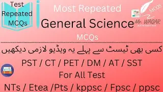 30. General Science Most Repeated MCQs. Select from past papers, Etea, Pts, Nts, Kppsc. By Mr. Waqar