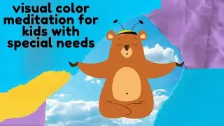 Visual Guided Color Meditation for Kids with Autism / Special Needs - 10 minutes