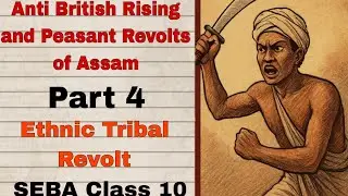Ethnic Tribal Revolts|Class 10 History SEBA |Anti-British Uprisings & Peasant Revolt in Assam Part 4