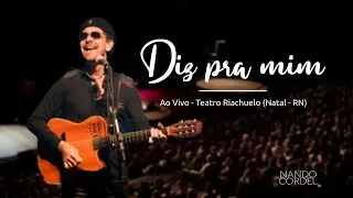 Nando Cordel - Diz Pra Mim - Ao Vivo (Teatro Riachuelo - Natal (RN))