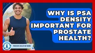 Why Is PSA Density Important For Prostate Health? - Prostate Health Network