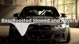 GYA x BABASHA - Baklava BassBoosted Slowed And Reverb