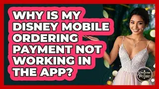 Why Is My Disney Mobile Ordering Payment Not Working In The App? - Kingdom Of Treasures