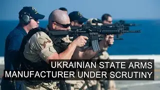 Ukrainian State Arms Manufacturer Under Scrutiny