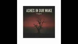 Ashes in Our Wake &mdash; Sombre Del Fuego (Official Audio)