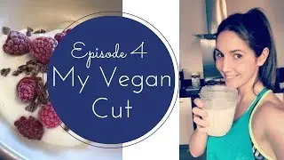 My Vegan Cut - Losing Weight on a Plant-Based Diet: Episode 4