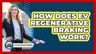 How Does EV Regenerative Braking Work?
