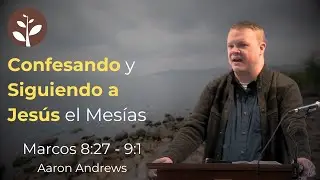 Confesando y Siguiendo a Jesús el Mesías | Aaron Andrews