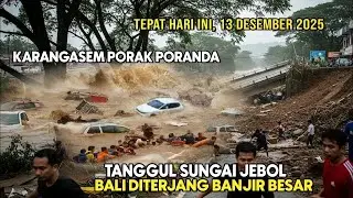 BALI TERENDAM PARAH!! HARI INI BANJIR BANDANG TENGGELAMKAN WILAYAH KARANGASEM, 13 DESEMBER 2025