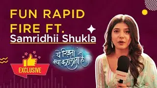 Yeh Rishta Kya Kehlata Hai | Fun Rapid Fire FT. Abhira Aka Samridhii Shukla!
