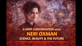 A Deep Conversation with Neri Oxman | Science, Beauty & the Future
