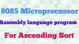 Assembly language program for Ascending order/sort of numbers for 8085 microprocessor