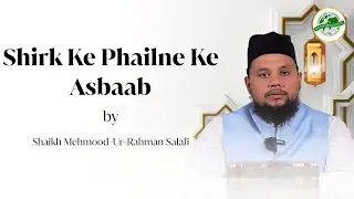 Shirk Ke Phailne Ke Asbaab By Shaikh Mehmood-Ur-Rahman Salafi