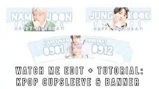 ✧༉‧₊˚ watch me edit + tutorial: kpop cupsleeve & banner (+ mini asmr unboxing) ☁️