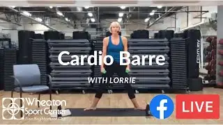 Cardio Barre with Lori (Facebook Live) | Wheaton Sport Center