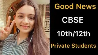 Good News CBSE Class 10/12th private Students/state boards