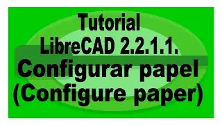 Tutorial LibreCAD 2.2.1.1. Configurar papel. Preferencias actuales del dibujo.