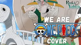 【COVER SONG】ONE PIECE COVER - WE ARE (By Ruki Yahea)