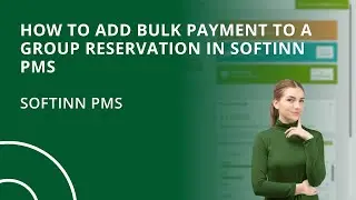 How to Add Bulk Payment to A Group Reservation in Softinn PMS (Hotel PMS)