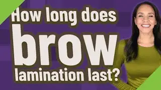 How long does brow lamination last?