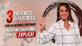 A MTC EXPLICA: 3 pacientes com a mesma enfermidade, mas causas completamente diferentes