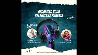 Becoming Your Relentless Phoenix with Yahne Sneed