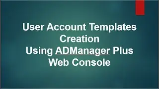Creating User Account Templates in Active Directory Using ADManager Plus Console.