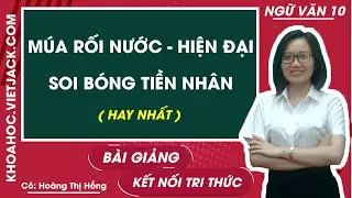 Múa rối nước hiện đại soi bóng tiền nhân | Ngữ văn 10 - Kết nối tri thức (HAY NHẤT)