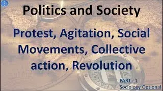 Protest, Agitation, Social Movements, Collective action, Revolution PART 1 Sociology Optional