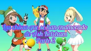 Las chicas que se han enamorado de Ash Ketchum parte 2, con Luis Aguirre