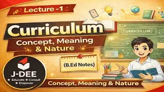 Concept, Meaning & Nature of Curriculum l Theoretical Foundation of Curriculum l B Ed Notes 