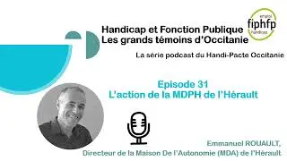 Podcast Handicap & FP - Episode 31  - Maison de l'Autonomie (MDA) de l'Hérault