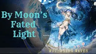 WuWa | By Moon&rsquo;s Fated Light Full Quest Walkthrough (Complete Guide)
