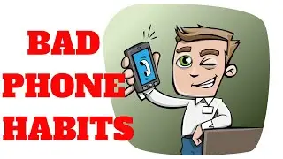 10 Bad Phone habits You should Avoid - Part 1