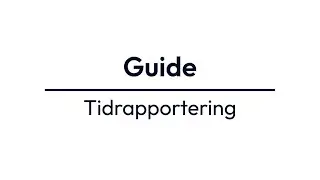 Guide: Tidrapportering