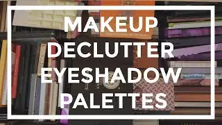 MAKEUP DECLUTTER 2019 | Eyeshadow Palettes