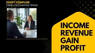 Don&rsquo;t Confuse These 4 Accounting Terms! | Income, Revenue, Gain & Profit Explained