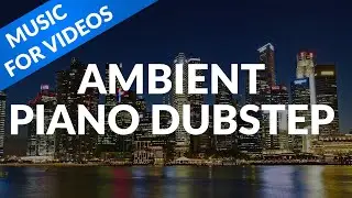Free Music for Videos #002 Ambient Piano Dubstep Instrumental