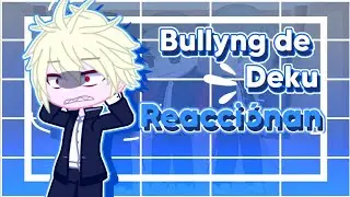 Los Bullys de Deku reaccionan a | Gacha Club |