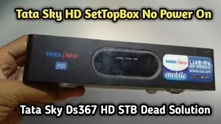 Tata Sky HD SetTopBox No Power On Problem Solve || Tata Sky Ds367 HD STB Dead Solution ||