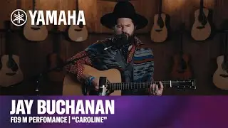 Jay Buchanan | &ldquo;Caroline&rdquo; | Yamaha FG9 M Performance