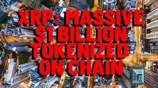 XRP: Massive $1 BILLION Tokenized ON THE BLOCKCHAIN