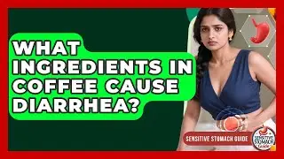 What Ingredients In Coffee Cause Diarrhea? - Sensitive Stomach Guide
